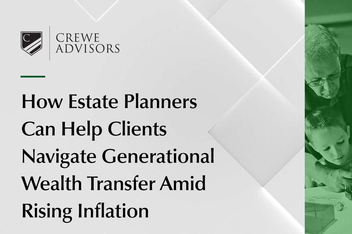 How Estate Planners Can Help Clients Navigate Generational Wealth Transfer Amid Rising Inflation 