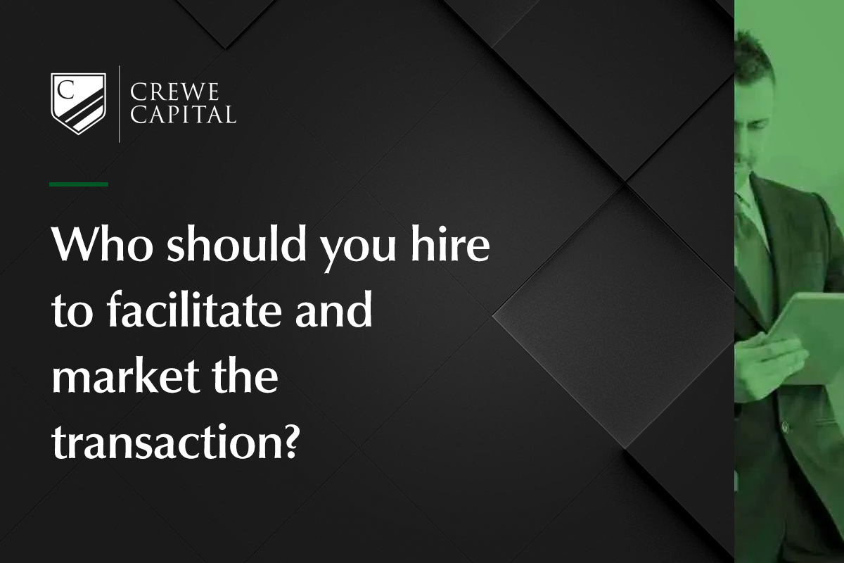 Who should you hire to facilitate and market the transaction?